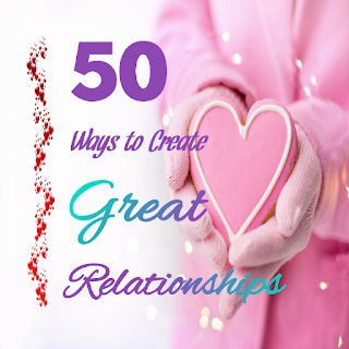 50 Ways to Great Relationships