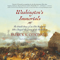 Obrázek ikony Washington’s Immortals: The Untold Story of an Elite Regiment Who Changed the Course of the Revolution