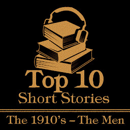 Imagen de ícono de The Top 10 Short Stories - Men 1910s: The top ten Short Stories of the 1910's written by male authors