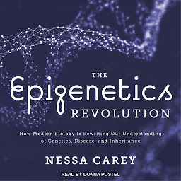 Imagen de icono The Epigenetics Revolution: How Modern Biology Is Rewriting Our Understanding of Genetics, Disease, and Inheritance