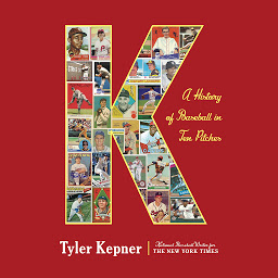 Icon image K: A History of Baseball in Ten Pitches