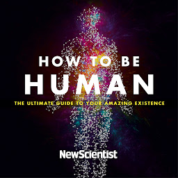 Icon image How to Be Human: The Ultimate Guide to Your Amazing Existence