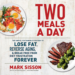 Icon image Two Meals a Day: The Simple, Sustainable Strategy to Lose Fat, Reverse Aging, and Break Free from Diet Frustration Forever