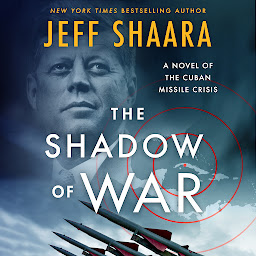 Icon image The Shadow of War: A Novel of the Cuban Missile Crisis