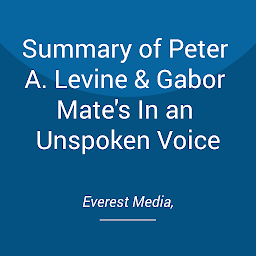 Obraz ikony: Summary of Peter A. Levine & Gabor Mate's In an Unspoken Voice