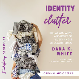 Identity Clutter: The Whats, Whys, and Hows of Every Angle of Decluttering ikonjának képe
