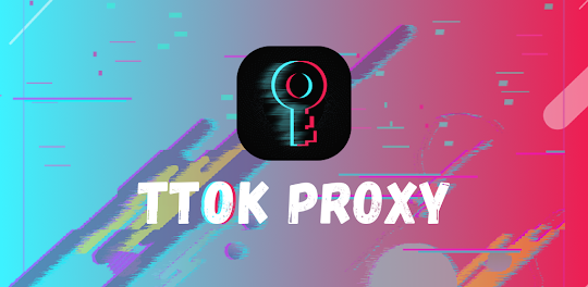 TTOK PROXY - VPN PROXY