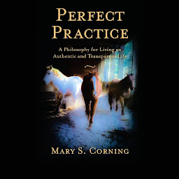 Obraz ikony: Perfect Practice: A Philosophy for Living an Authentic and Transparent Life