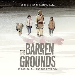 Icon image The Barren Grounds: The Misewa Saga, Book One