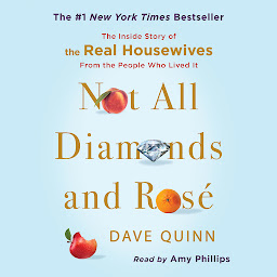 Icon image Not All Diamonds and Rosé: The Inside Story of The Real Housewives from the People Who Lived It