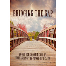 Icon image Bridging The Gap - Boost Your Confidence by Unleashing the Power of Belief