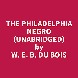 Imagem do ícone The Philadelphia Negro (Unabridged): optional