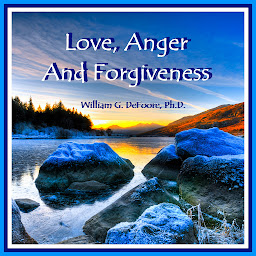 Icon image Love, Anger & Forgiveness: Creating Joy & Healing in all of Your Relationships