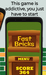 Fast Bricks