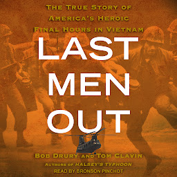 Icon image Last Men Out: The True Story of America's Heroic Final Hours in Vietnam