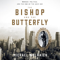 Obraz ikony: The Bishop and the Butterfly: Murder, Politics, and the End of the Jazz Age