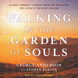图标图片“Walking in the Garden of Souls: George Anderson's Advice from the Hereafter for Living in the Here and Now”