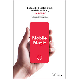 Icon image Mobile Magic: The Saatchi and Saatchi Guide to Mobile Marketing and Design