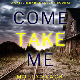 Icon image Come Take Me (A Caitlin Dare FBI Suspense Thriller—Book 3)