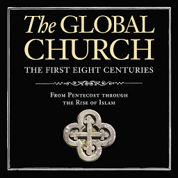 Obraz ikony: The Global Church---The First Eight Centuries: Audio Lectures: From Pentecost through the Rise of Islam