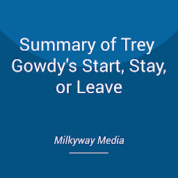 Icon image Summary of Trey Gowdy's Start, Stay, or Leave