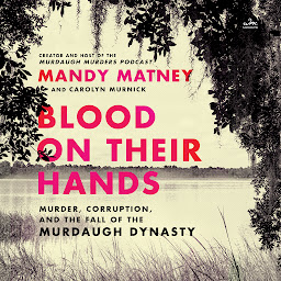 Icoonafbeelding voor Blood on Their Hands: Murder, Corruption, and the Fall of the Murdaugh Dynasty