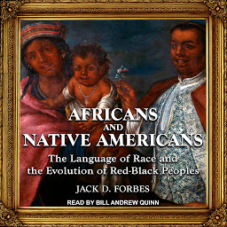 Icon image Africans and Native Americans: The Language of Race and the Evolution of Red-Black Peoples
