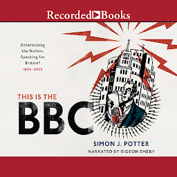 Icon image This Is the BBC: Entertaining the Nation, Speaking for Britain, 1922-2022