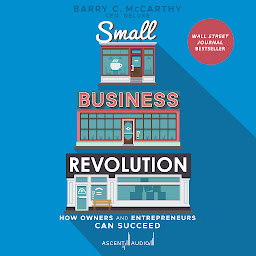 Icon image Small Business Revolution: How Owners and Entrepreneurs Can Succeed