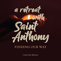 Icoonafbeelding voor A Retreat with Saint Anthony: Finding Our Way