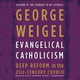 Icon image Evangelical Catholicism: DeepReform in the 21st-Century Church
