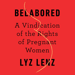 Icon image Belabored: A Vindication of the Rights of Pregnant Women