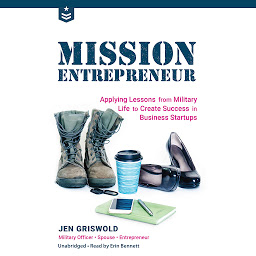 Icon image Mission Entrepreneur: Applying Lessons from Military Life to Create Success in Business Start-Ups