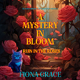 Icon image A Mystery in Bloom: Ruin in the Roses (An Alice Bloom Cozy Mystery—Book 2)