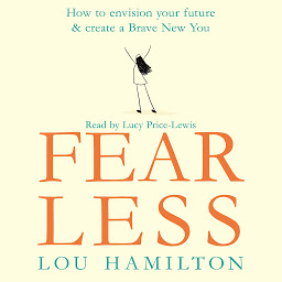 ਪ੍ਰਤੀਕ ਦਾ ਚਿੱਤਰ Fear Less: How to envision your future & create a Brave New You