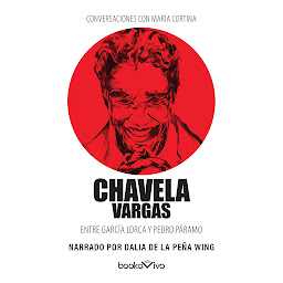 Icon image Conversaciones con María Cortina: Chavela Vargas Entre García Lorca y Pedro Páramo