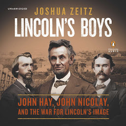 Ikonbilde Lincoln's Boys: John Hay, John Nicolay, and the War for Lincoln’s Image