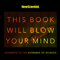 Icon image This Book Will Blow Your Mind: Journeys at the Extremes of Science