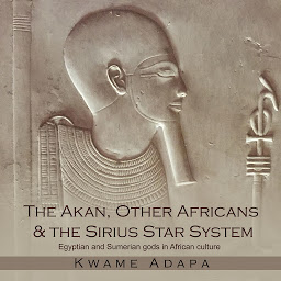 Obraz ikony: The Akan, Other Africans & The Sirius Star System: Egyptian and Sumerian gods in African culture