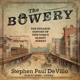 Icon image The Bowery: The Strange History of New York's Oldest Street