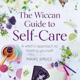 Icon image The Wiccan Guide to Self-Care: A Witch’s Approach to Healing Yourself