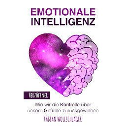 Icon image Emotionale Intelligenz (Herzöffner Reihe): Wie wir die Kontrolle über unsere Gefühle zurückgewinnen