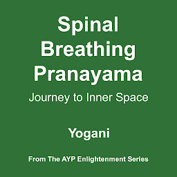 Icon image Spinal Breathing Pranayama - Journey to Inner Space (AYP Enlightenment Series Book 2)