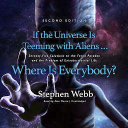 Icon image If the Universe Is Teeming with Aliens ... Where Is Everybody? Second Edition: Seventy-Five Solutions to the Fermi Paradox and the Problem of Extraterrestrial Life