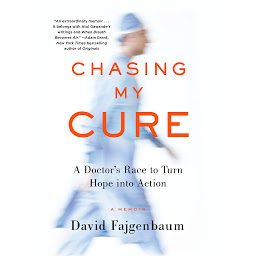 Icon image Chasing My Cure: A Doctor's Race to Turn Hope into Action; A Memoir