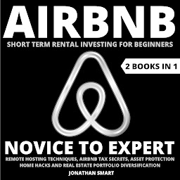 Kuvake-kuva Airbnb Short Term Rental Investing For Beginners: Novice To Expert: Remote Hosting Techniques, Airbnb Tax Secrets, Asset Protection, Home Hacks And Real Estate Portfolio Diversification 2 Books In