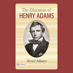 Icon image The Education of Henry Adams: An Adams' Education: Henry Adams' Quest for Wisdom and Knowledge – Audiobook