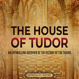 Icon image The House of Tudor: An Enthralling Overview of the History of the Tudors