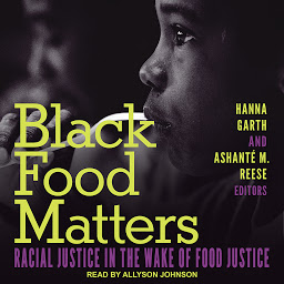 Icon image Black Food Matters: Racial Justice in the Wake of Food Justice
