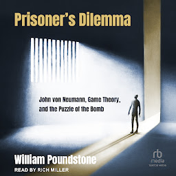 Icon image Prisoner's Dilemma: John von Neumann, Game Theory, and the Puzzle of the Bomb